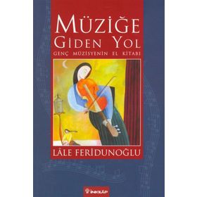 MÜZİĞE GIDEN YOL GENÇ MÜZİSYENİN EL KİTABI - LALE FERİDUNOĞLU