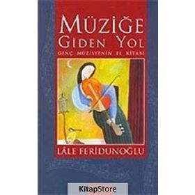 MÜZİĞE GIDEN YOL GENÇ MÜZİSYENİN EL KİTABI - LALE FERİDUNOĞLU