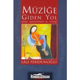 MÜZİĞE GIDEN YOL GENÇ MÜZİSYENİN EL KİTABI - LALE FERİDUNOĞLU