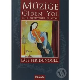 MÜZİĞE GIDEN YOL GENÇ MÜZİSYENİN EL KİTABI - LALE FERİDUNOĞLU