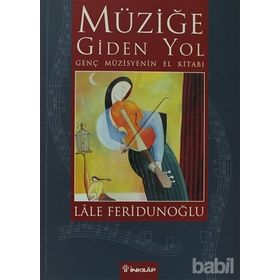 MÜZİĞE GIDEN YOL GENÇ MÜZİSYENİN EL KİTABI - LALE FERİDUNOĞLU
