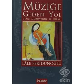 MÜZİĞE GIDEN YOL GENÇ MÜZİSYENİN EL KİTABI - LALE FERİDUNOĞLU