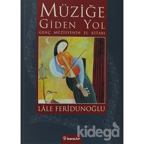 MÜZİĞE GIDEN YOL GENÇ MÜZİSYENİN EL KİTABI - LALE FERİDUNOĞLU