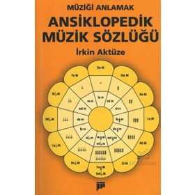 MÜZİĞİ ANLAMAK ANSIKLOPEDIK MÜZİK SÖZLÜĞÜ - İRKİN AKTÜZE