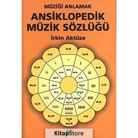 MÜZİĞİ ANLAMAK ANSIKLOPEDIK MÜZİK SÖZLÜĞÜ - İRKİN AKTÜZE