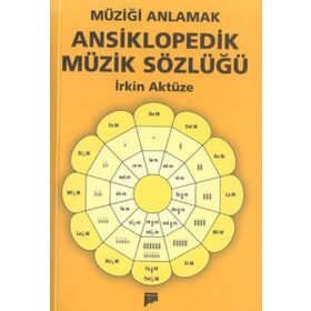 MÜZİĞİ ANLAMAK ANSIKLOPEDIK MÜZİK SÖZLÜĞÜ - İRKİN AKTÜZE