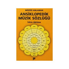 MÜZİĞİ ANLAMAK ANSIKLOPEDIK MÜZİK SÖZLÜĞÜ - İRKİN AKTÜZE