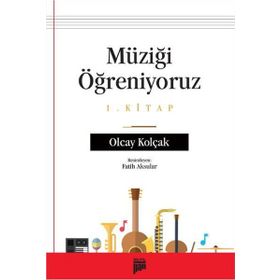 Müziği Öğreniyoruz 1. Kitap - Olcay Kolçak