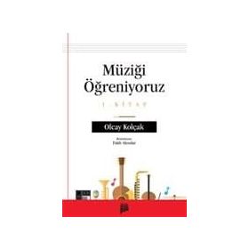 Müziği Öğreniyoruz 1. Kitap - Olcay Kolçak