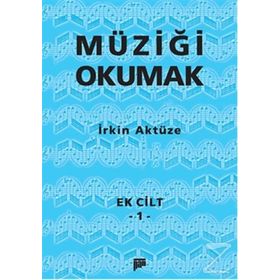Müziği Okumak Ek Cilt 1 - İrkin Aktüze
