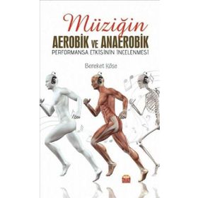 Müziğin Aerobik ve Anaerobik Performansa Etkisinin İncelenmesi Bereket Köse