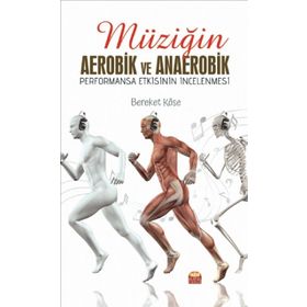 Müziğin Aerobik ve Anaerobik Performansa Etkisinin İncelenmesi Bereket Köse