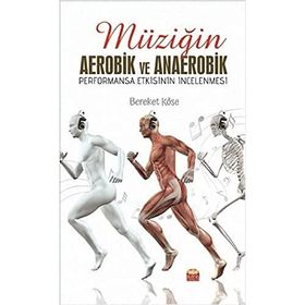 Müziğin Aerobik ve Anaerobik Performansa Etkisinin İncelenmesi Bereket Köse