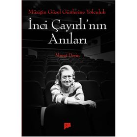 Müziğin Güzel Günlerine Yolculuk - İnci Çayırlı’nın Anıları - Murat Derin