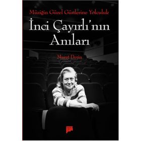 Müziğin Güzel Günlerine Yolculuk - İnci Çayırlı’nın Anıları - Murat Derin