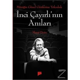 Müziğin Güzel Günlerine Yolculuk - İnci Çayırlı’nın Anıları - Murat Derin