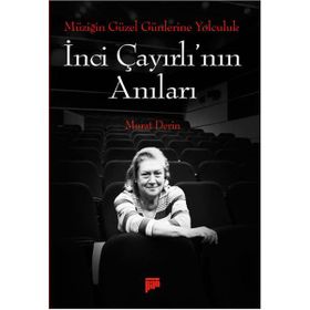 Müziğin Güzel Günlerine Yolculuk - İnci Çayırlı’nın Anıları - Murat Derin