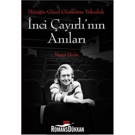 Müziğin Güzel Günlerine Yolculuk - İnci Çayırlı’nın Anıları - Murat Derin