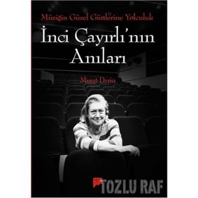 Müziğin Güzel Günlerine Yolculuk - İnci Çayırlı’nın Anıları - Murat Derin