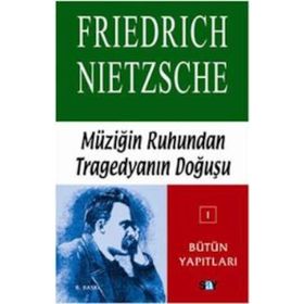 MÜZİĞİN RUHUNDAN TRAGEDYANIN DOĞUŞ - FRIEDRICH WILHELM NIETZSCHE