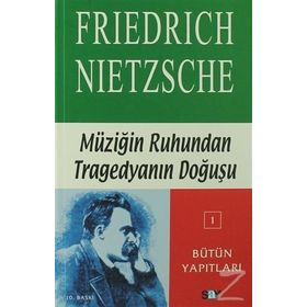 MÜZİĞİN RUHUNDAN TRAGEDYANIN DOĞUŞ - FRIEDRICH WILHELM NIETZSCHE