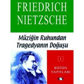 MÜZİĞİN RUHUNDAN TRAGEDYANIN DOĞUŞ - FRIEDRICH WILHELM NIETZSCHE