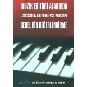 MÜZİK EĞİTİMİ ALANINDA GENEL BIR DEĞERLENDİRME LİSASÜSTÜ TEZ BİBLİYOGRAFYASI (20002004) - KOLEKTIF