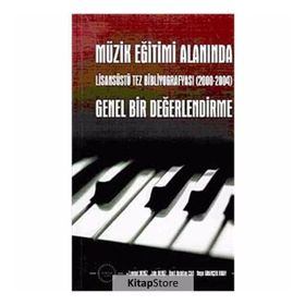 MÜZİK EĞİTİMİ ALANINDA GENEL BIR DEĞERLENDİRME LİSASÜSTÜ TEZ BİBLİYOGRAFYASI (20002004) - KOLEKTIF