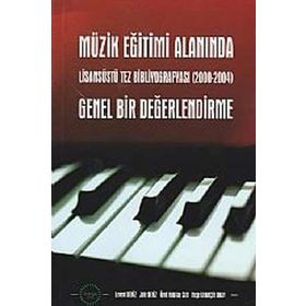 MÜZİK EĞİTİMİ ALANINDA GENEL BIR DEĞERLENDİRME LİSASÜSTÜ TEZ BİBLİYOGRAFYASI (20002004) - KOLEKTIF
