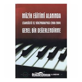 MÜZİK EĞİTİMİ ALANINDA GENEL BIR DEĞERLENDİRME LİSASÜSTÜ TEZ BİBLİYOGRAFYASI (20002004) - KOLEKTIF