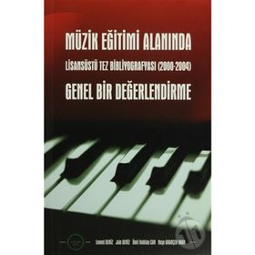 MÜZİK EĞİTİMİ ALANINDA GENEL BIR DEĞERLENDİRME LİSASÜSTÜ TEZ BİBLİYOGRAFYASI (20002004) - KOLEKTIF