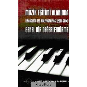 MÜZİK EĞİTİMİ ALANINDA GENEL BIR DEĞERLENDİRME LİSASÜSTÜ TEZ BİBLİYOGRAFYASI (20002004) - KOLEKTIF