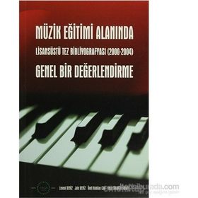 MÜZİK EĞİTİMİ ALANINDA GENEL BIR DEĞERLENDİRME LİSASÜSTÜ TEZ BİBLİYOGRAFYASI (20002004) - KOLEKTIF