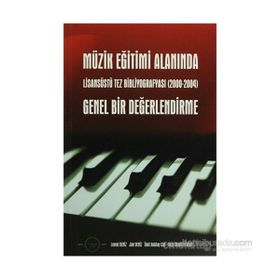 MÜZİK EĞİTİMİ ALANINDA GENEL BIR DEĞERLENDİRME LİSASÜSTÜ TEZ BİBLİYOGRAFYASI (20002004) - KOLEKTIF
