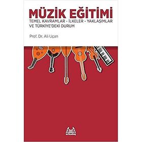 Müzik Eğitimi Temel Kavramlar İlkeler Yaklaşımlar ve Türkiye'deki Durum Kitabı