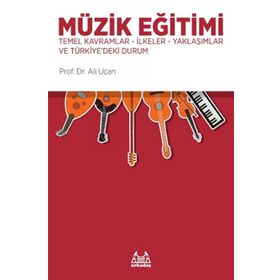 Müzik Eğitimi Temel Kavramlar İlkeler Yaklaşımlar ve Türkiye'deki Durum Kitabı