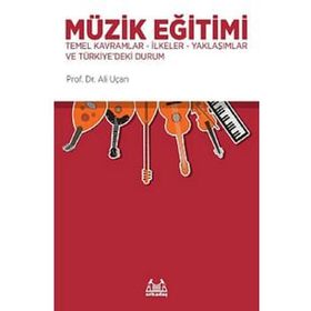 Müzik Eğitimi Temel Kavramlar İlkeler Yaklaşımlar ve Türkiye'deki Durum Kitabı