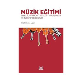 Müzik Eğitimi Temel Kavramlar İlkeler Yaklaşımlar ve Türkiye'deki Durum Kitabı