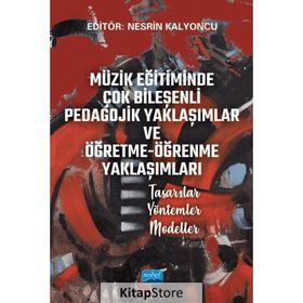 Müzik Eğitiminde Çok Bileşenli Pedagojik Yaklaşımlar ve Öğretme Öğrenme Yaklaşımları Tasarılar Yöntemler Modeller Nobel Akademik Yayıncılık