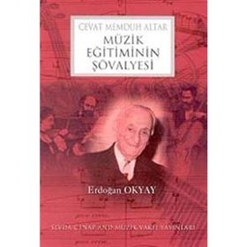 Müzik Eğitiminin Şövalyesi Cevat Memduh Altar - Erdoğan Okyay