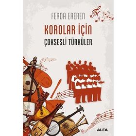 MÜZİK - HALK MÜZİĞİ KOROLARI İÇİN ÇOKSESLİ TÜRKÜLER 1 - FERDA EREREN