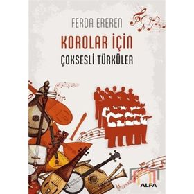 MÜZİK - HALK MÜZİĞİ KOROLARI İÇİN ÇOKSESLİ TÜRKÜLER 1 - FERDA EREREN