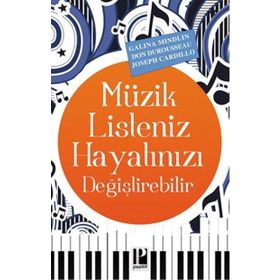 Müzik Listeniz Hayatınızı Değiştirebilir - Joseph Cardillo Galina Mindlin Don Durousseau