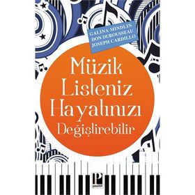 Müzik Listeniz Hayatınızı Değiştirebilir - Joseph Cardillo Galina Mindlin Don Durousseau