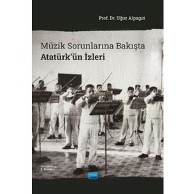 MÜZİK SORUNLARINA BAKIŞTA ATATÜRK'ÜN İZLERİ - UĞUR ALPAGUT