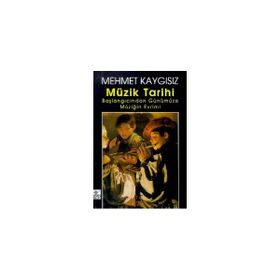 MÜZİK TARIHI BAŞLANGICINDAN GÜNÜMÜZE MÜZİĞİN EVRIMI - MEHMET KAYGISIZ