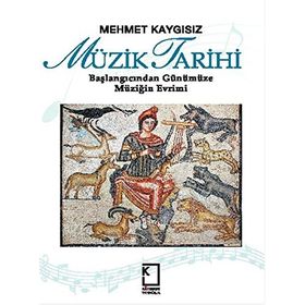 MÜZİK TARIHI BAŞLANGICINDAN GÜNÜMÜZE MÜZİĞİN EVRIMI - MEHMET KAYGISIZ