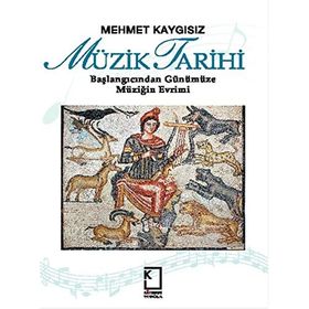 MÜZİK TARIHI BAŞLANGICINDAN GÜNÜMÜZE MÜZİĞİN EVRIMI - MEHMET KAYGISIZ