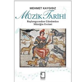 MÜZİK TARIHI BAŞLANGICINDAN GÜNÜMÜZE MÜZİĞİN EVRIMI - MEHMET KAYGISIZ