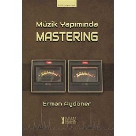 Müzik Yapımında Mastering-Müzik Eğitimi Yayınları